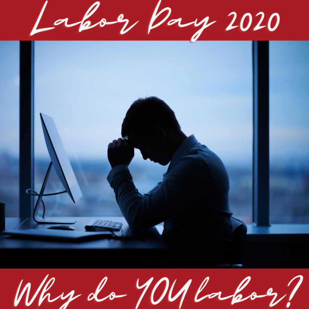 Why do you labor?